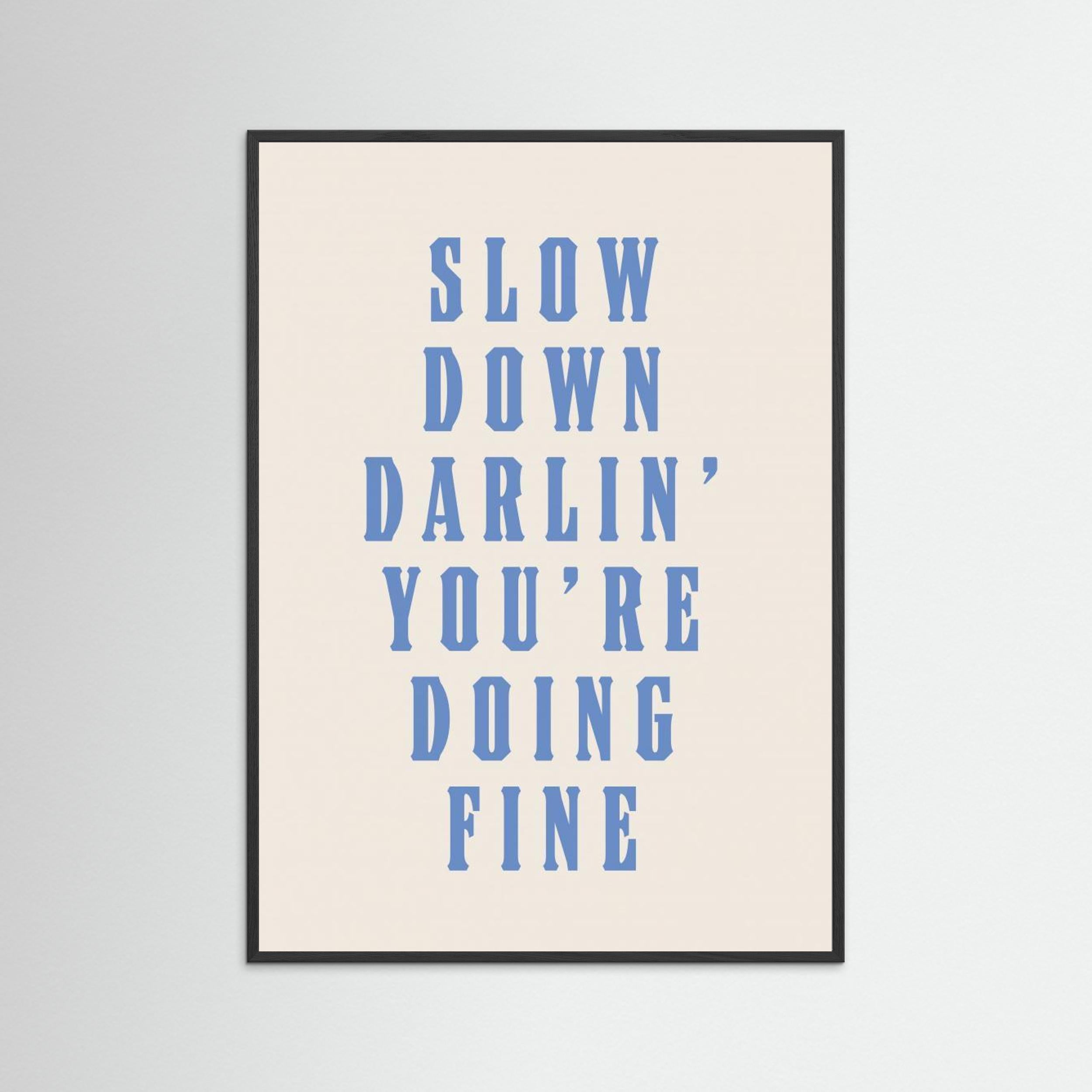 Slow Down Darling You're Doing Fine by Tara Royle